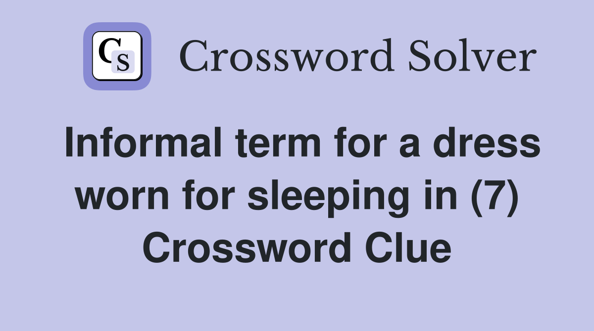 Informal term for a dress worn for sleeping in (7) Crossword Clue
